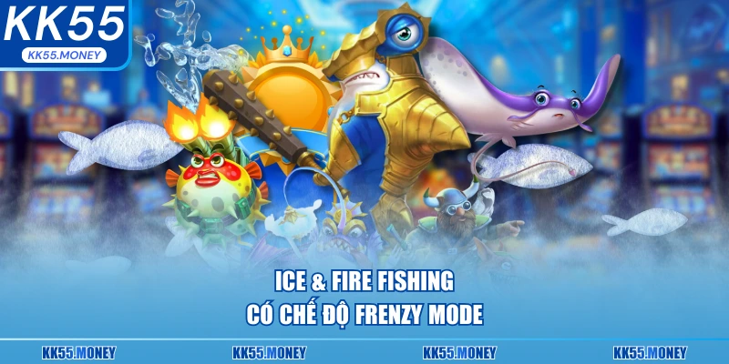 ICE & Fire Fishing bắn cá ở chế độ mới 
