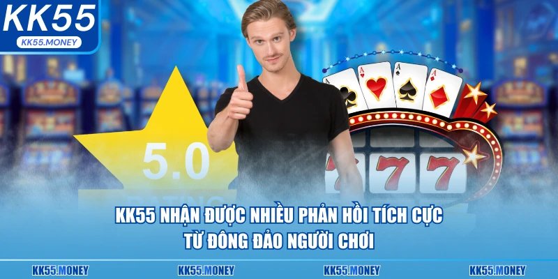 KK55 nhận được rất nhiều phản hồi tích cực