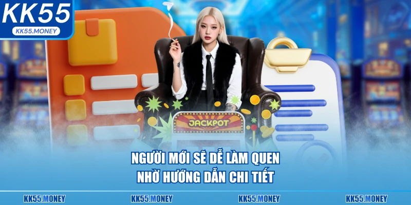 Người mới sẽ dễ làm quen với KK55