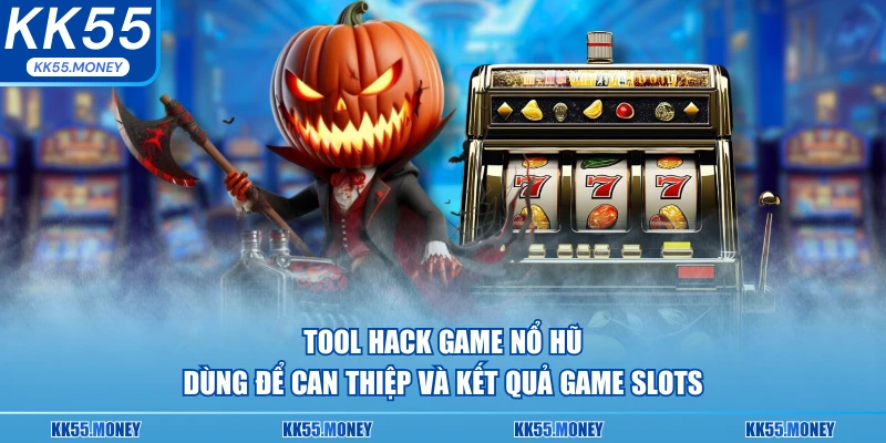 Tool hack game nổ hũ dùng để can thiệp kết quả 