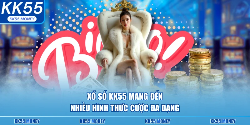 KK55 mang đến nhiều hình thức cược đa dạng